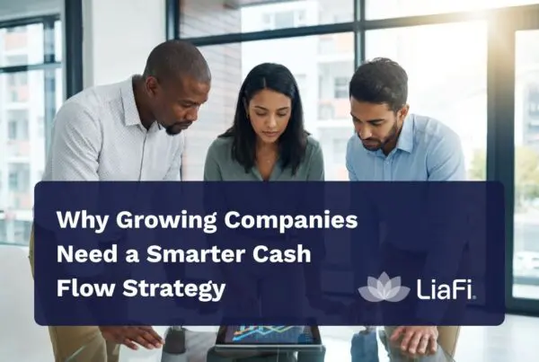 Why Growing Companies Need a Smarter Cash Flow Strategy